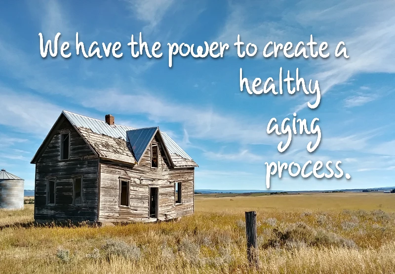 "We have the power to create a healthy aging process."